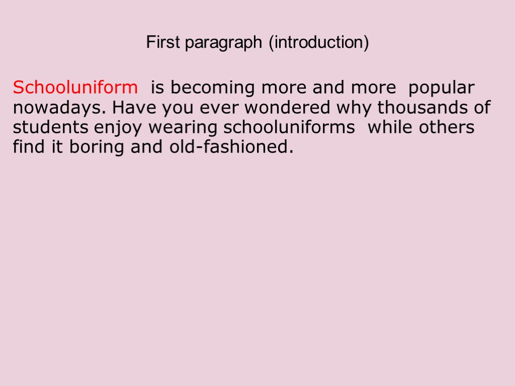 First paragraph (introduction) Schooluniform is becoming more and more popular nowadays. Have you ever